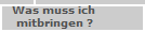   Was muss ich 
  mitbringen ?